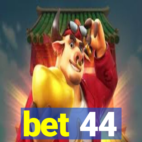 bet 44